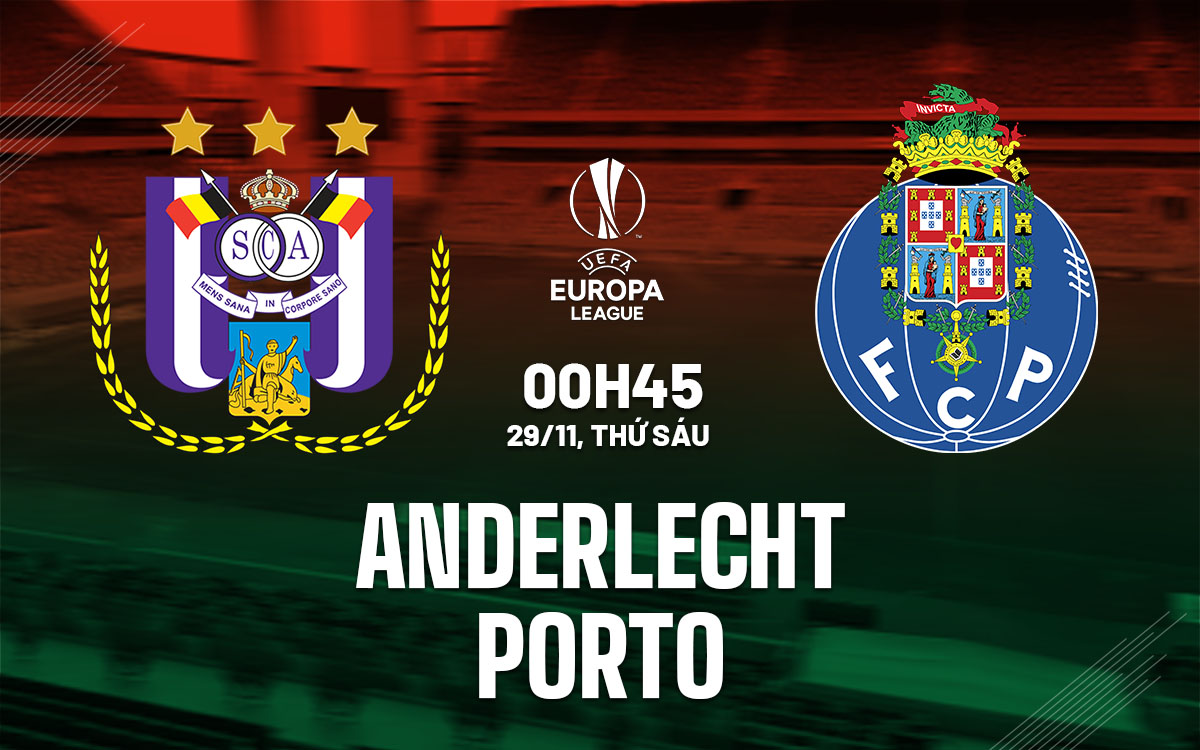 Nhận định bóng đá Anderlecht vs Porto Europa League hôm nay