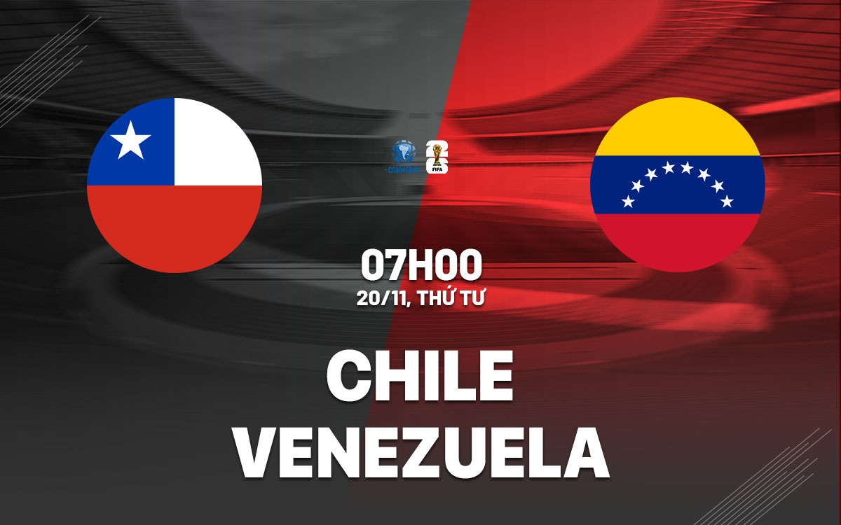 Nhận định bóng đá Chile vs Venezuela Vòng loại World Cup