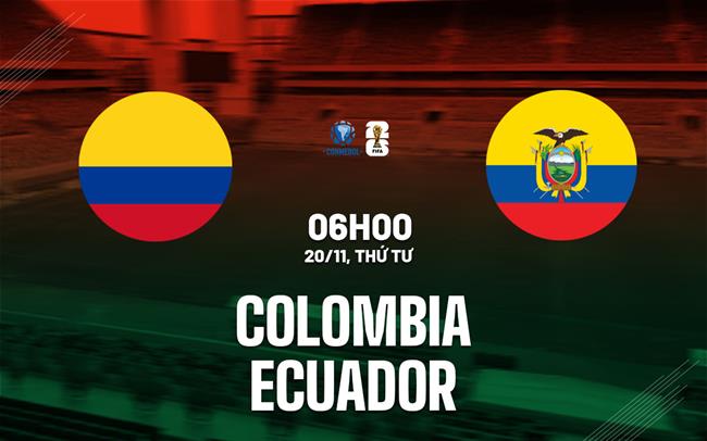 Soi Kèo Colombia vs Ecuador, 06h00 ngày 20/11 VL World Cup 2026