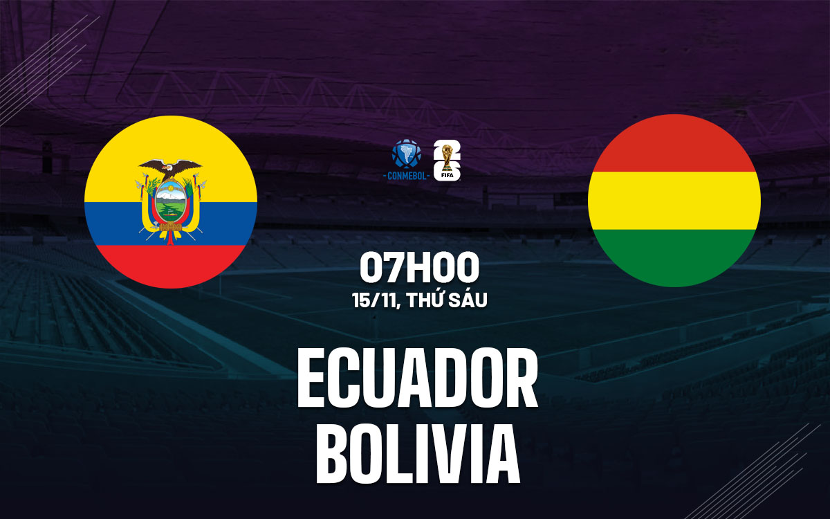 Nhận định bóng đá Ecuador vs Bolivia Vòng loại World Cup