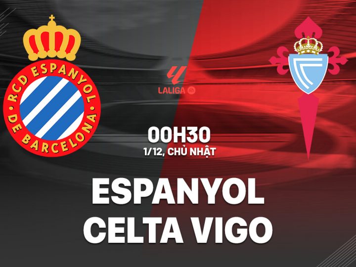 Soi Kèo Espanyol vs Celta Vigo, 00h30 ngày 01/12 VĐQG Tây Ban Nha