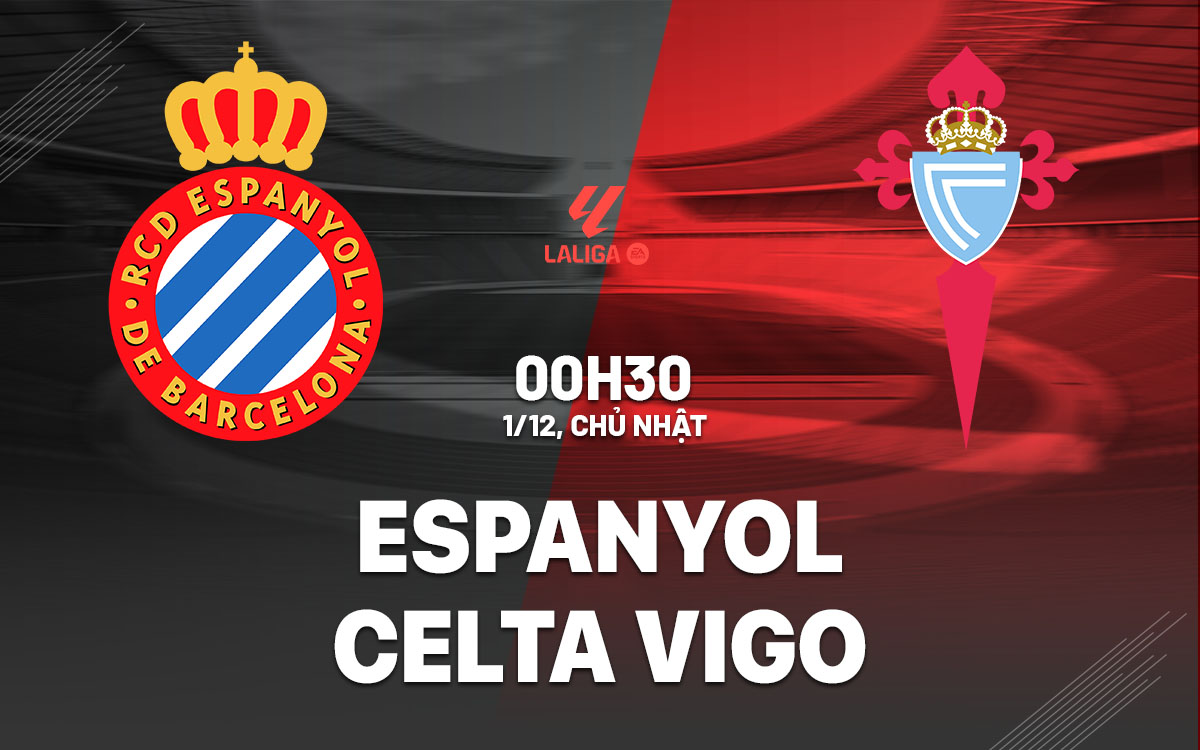 Nhận định bóng đá Espanyol vs Celta Vigo La Liga hôm nay