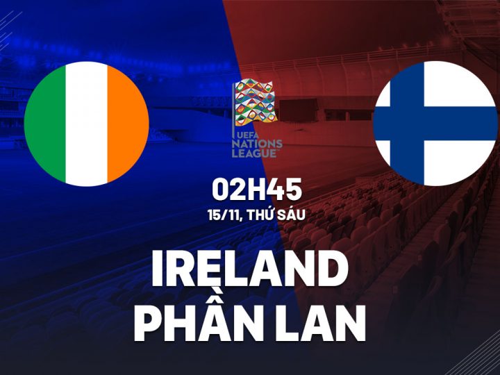 Soi Kèo Ireland vs Phần Lan, 02h45 ngày 15/11 UEFA Nations League