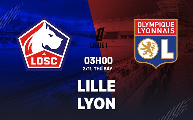 Soi Kèo Lille vs Lyon, 03h00 ngày 02/11 Ligue 1