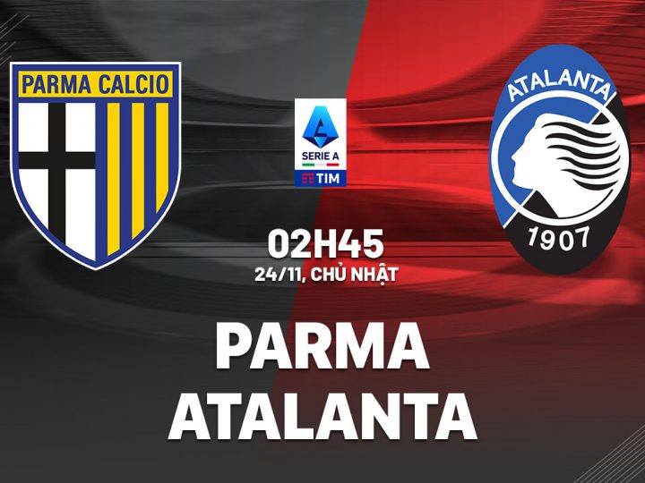 Soi Kèo Parma vs Atalanta, 02h45 ngày 24/11 VĐQG Ý