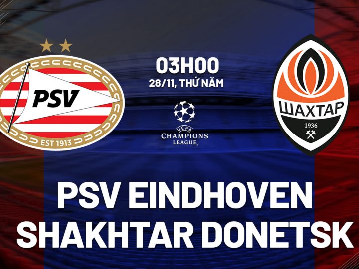 Soi Kèo PSV vs Shakhtar Donetsk, 03h00 ngày 28/11