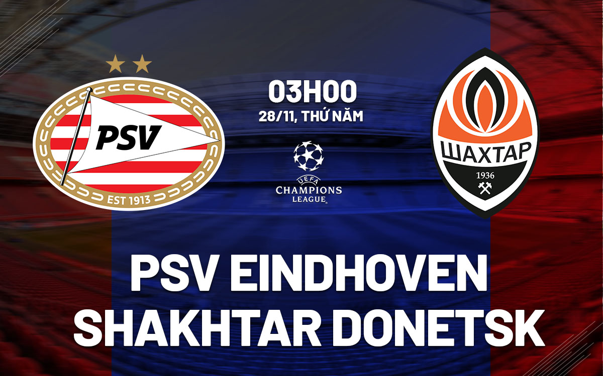 Nhận định bóng đá PSV Eindhoven vs Shakhtar Donetsk C1 hôm nay