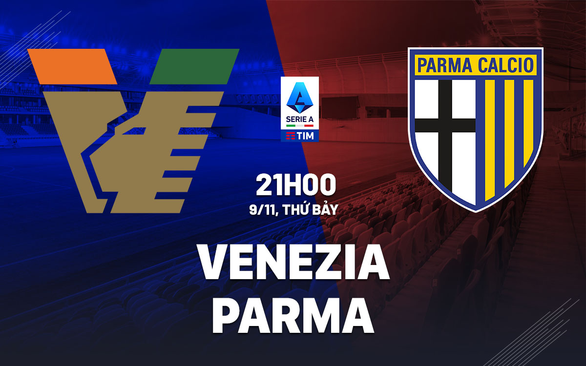 Nhận định bóng đá Venezia vs Parma VĐQG Italia hôm nay