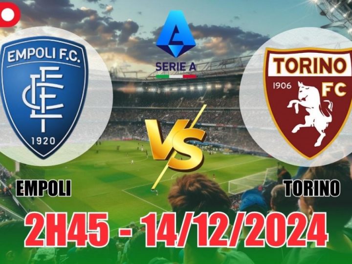 Soi Kèo Empoli vs Torino, 02h45 ngày 14/12 Serie A