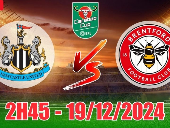 Soi Kèo Newcastle vs Brentford, 02h45 ngày 19/12 Cúp Quốc Gia Anh