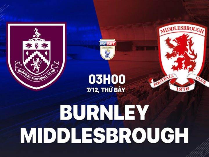 Soi Kèo Burnley vs Middlesbrough, 03h00 ngày 07/12 Championship