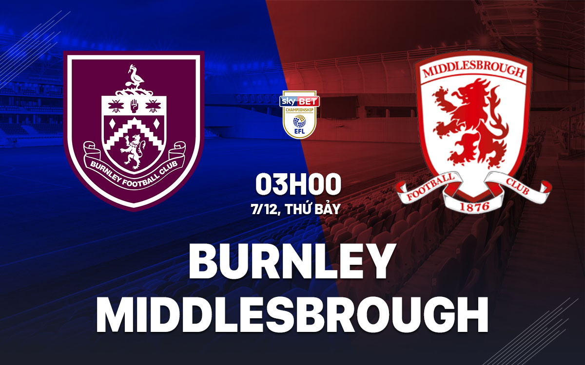 Nhận định bóng đá Burnley vs Middlesbrough Hạng nhất Anh