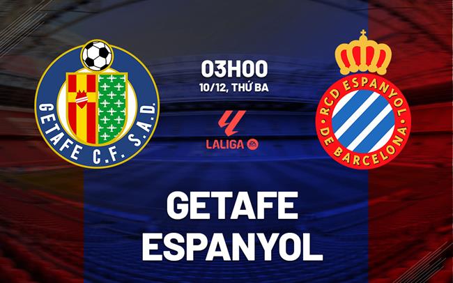 Soi Kèo Getafe vs Espanyol, 03h00 ngày 10/12 VĐQG Tây Ban Nha