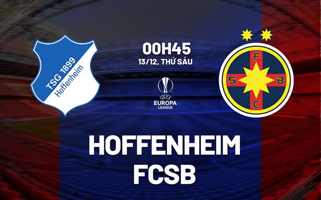 Soi Kèo Hoffenheim vs FCSB, 00h45 ngày 13/12 UEFA Europa League