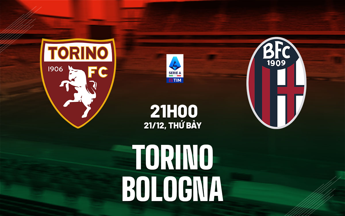 Nhận định bóng đá Torino vs Bologna VĐQG Italia hôm nay