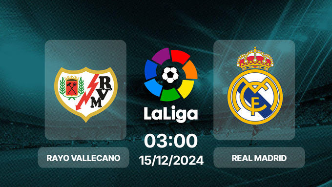 Soi Kèo Vallecano vs Real Madrid, 03h00 ngày 15/12 VĐQG Tây Ban Nha