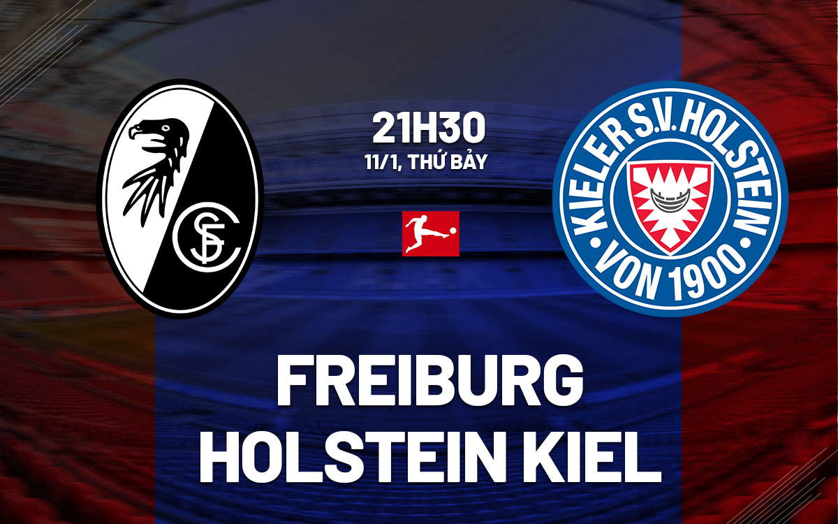 Nhận định bóng đá Freiburg vs Holstein Kiel VĐQG Đức hôm nay