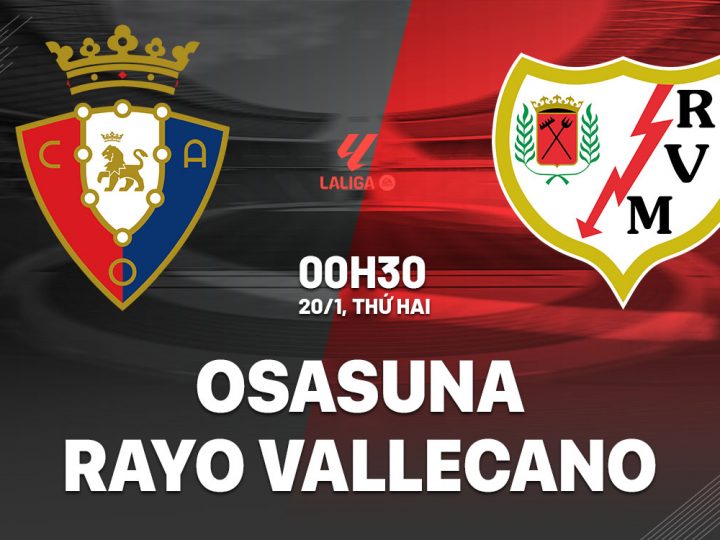 Soi Kèo Osasuna vs Vallecano, 00h30 ngày 20/01 La Liga