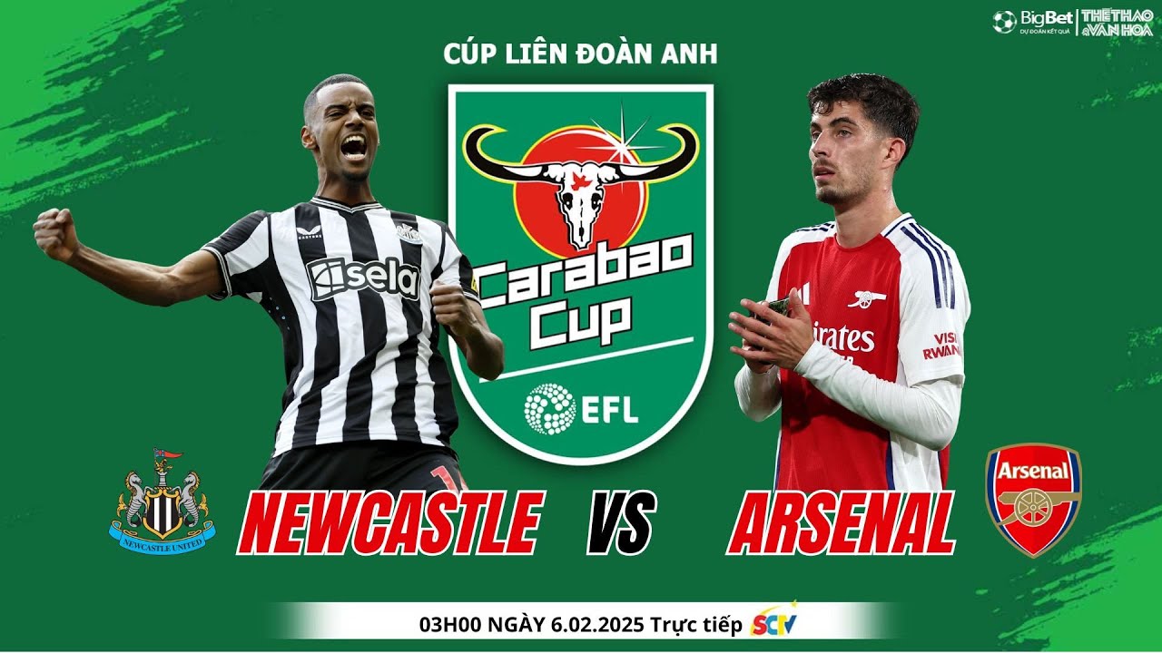 CÚP LIÊN ĐOÀN ANH | Newcastle vs Arsenal (3h00 ngày 6/2) trực tiếp SCTV thể  thao | NHẬN ĐỊNH BÓNG ĐÁ