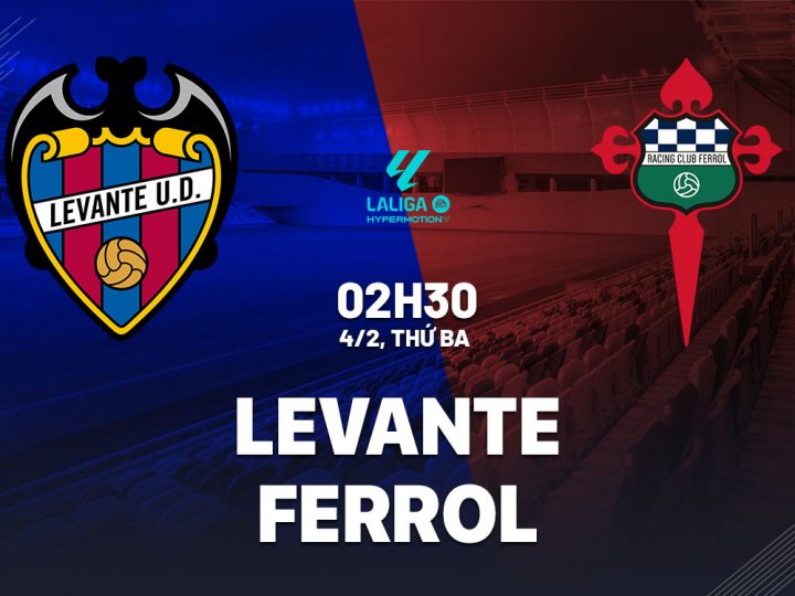 Soi Kèo Levante vs Racing Ferrol, 02h30 ngày 04/02