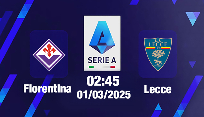 Soi Kèo Fiorentina vs Lecce, 02h45 ngày 01/03/2025