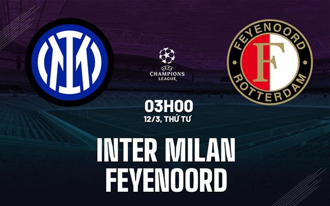 Soi Kèo Inter Milan vs Feyenoord, 03h00 ngày 12/3: Khó thắng cách biệt