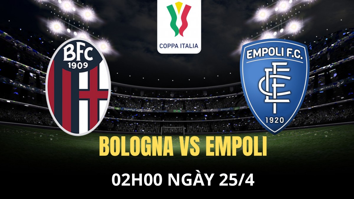 Nhận định Bologna vs Empoli: Cửa chung kết rộng mở