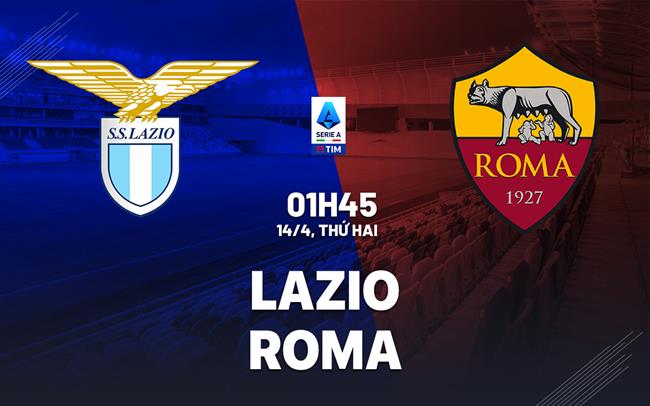 Nhận định bóng đá Lazio vs Roma hôm nay: Căng như dây đàn